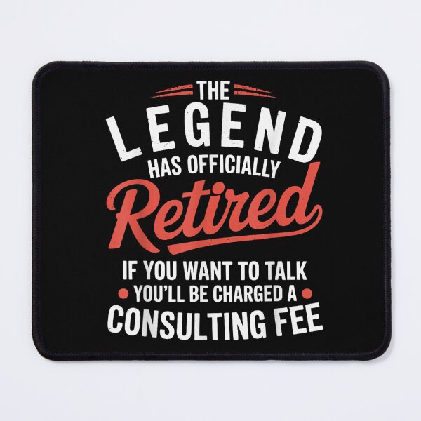 Item preview, The Legend Has Officially Retired, Charged Consulting Fee Funny Quote designed and sold by WilliaMaler.