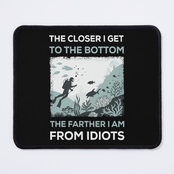 Item preview, The Closer I Get To The Bottom The Farther I Am From Idiots designed and sold by mybegoniatee.