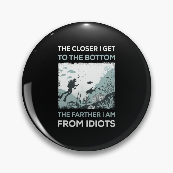 Item preview, The Closer I Get To The Bottom The Farther I Am From Idiots designed and sold by mybegoniatee.