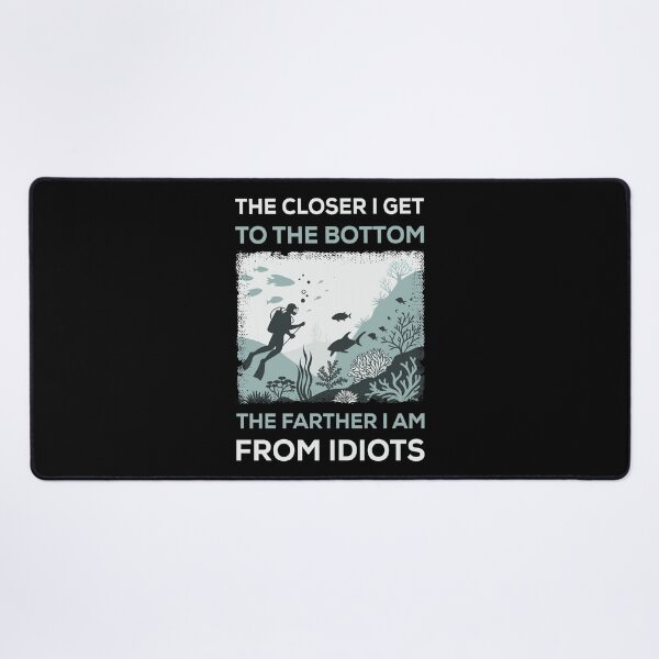 Item preview, The Closer I Get To The Bottom The Farther I Am From Idiots designed and sold by mybegoniatee.