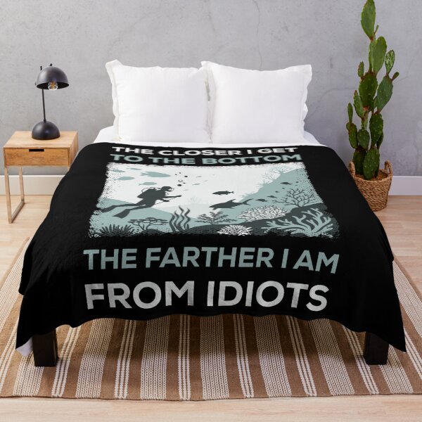 Item preview, The Closer I Get To The Bottom The Farther I Am From Idiots designed and sold by mybegoniatee.