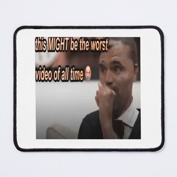 Item preview, this might be the worts video of all time meme designed and sold by cloudzer0000.