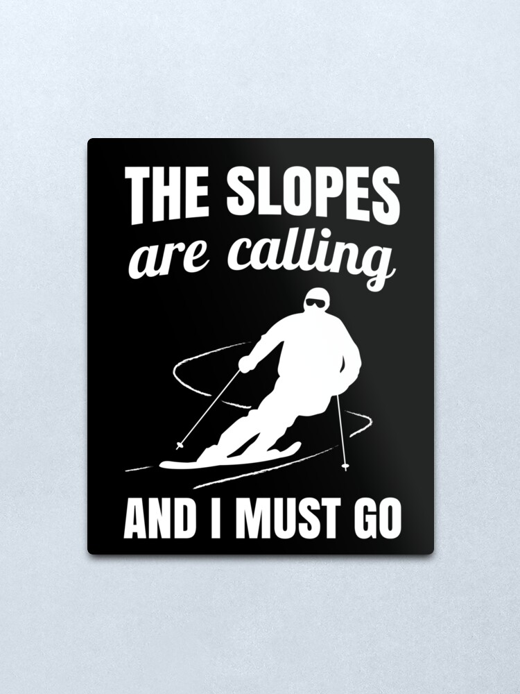 Poster no Framed Skiing The Slopes Are Calling And I Must   Canvas With Framed