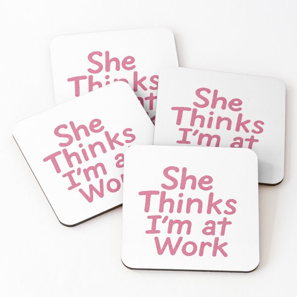 Item preview, She Thinks Im At Work designed and sold by JohnnyNaples.