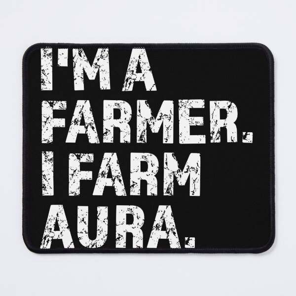 Item preview, I'm a Farmer, I Farm Aura designed and sold by Imaginationbeyond.