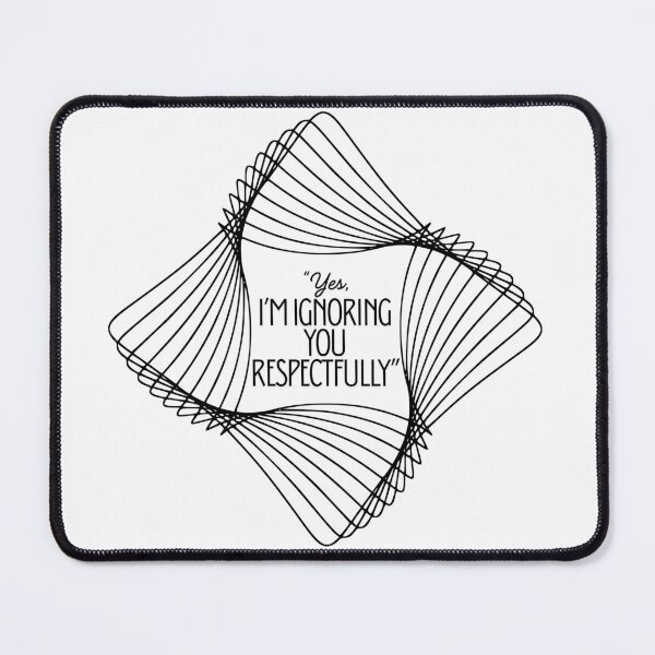 Item preview, Yes I’m Ignoring You Respectfully Quote Design designed and sold by SloganSauce.