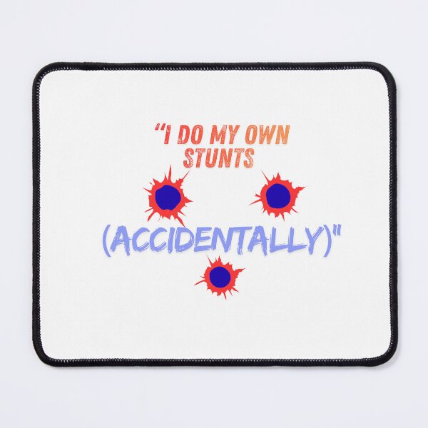 Item preview, I Do My Own Stunts (Accidentally) – clumsy Quote designed and sold by SloganSauce.