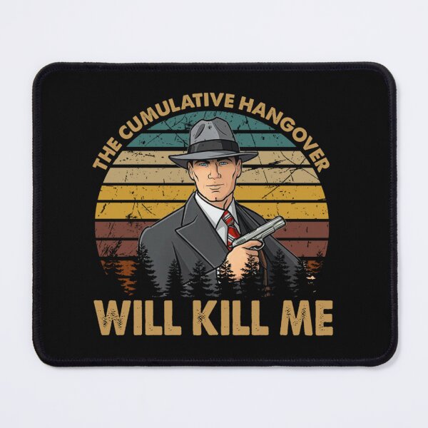 Item preview, The Cumulative Hangover Will Kill Me Archer Sitcom designed and sold by rishiroberson3.