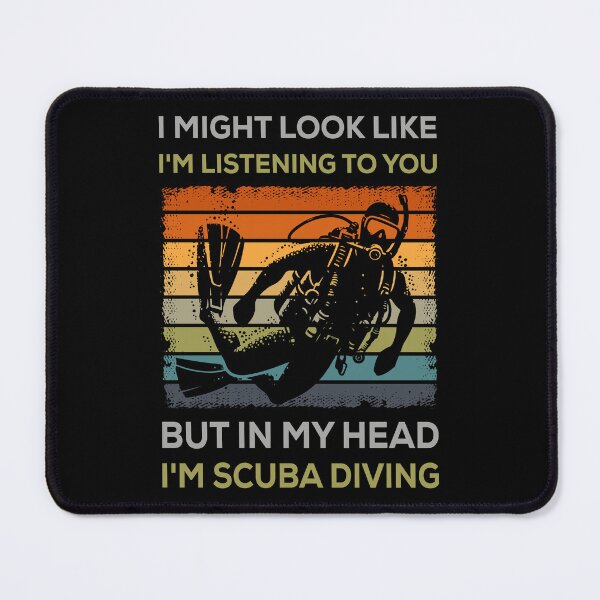 Item preview, I Might Look Like I'm Listening To You But In My Head I'm Scuba Diving designed and sold by mybegoniatee.