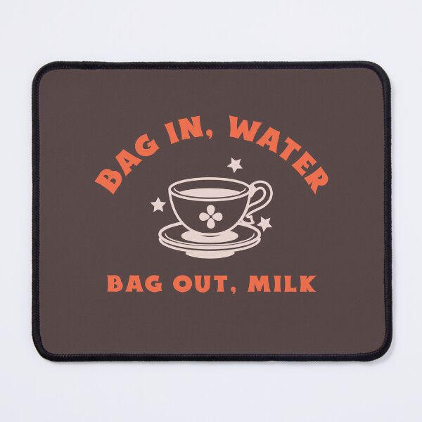 Item preview, Bag In, Water, Bag Out, Milk – Funny Tea Lover designed and sold by TalkTee Me.