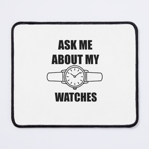 Item preview, Ask Me About My Watches – Minimalist Watch Lover Design designed and sold by Ramadane_design1.