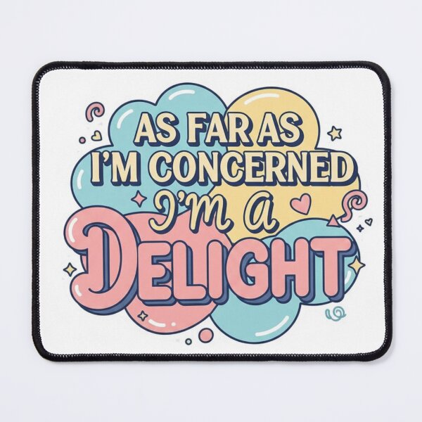 Item preview, As Far As I'm Concerned I'm a Delight designed and sold by Erbearen.