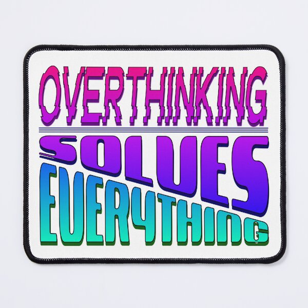 Item preview, Overthinking Solves Everything designed and sold by Elementalt.