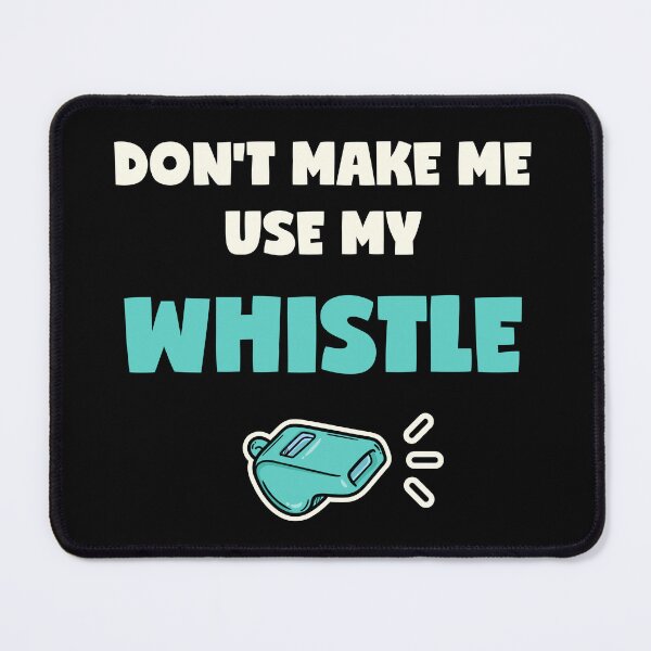Item preview, Do Not Make Me Use My Whistle designed and sold by mintpix.