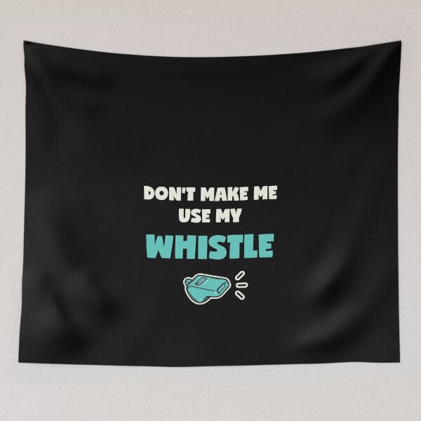 Item preview, Do Not Make Me Use My Whistle designed and sold by mintpix.