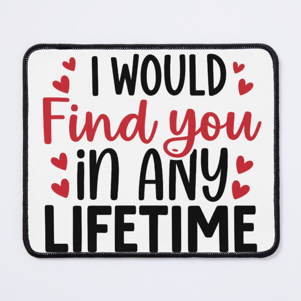 Item preview, I Would Find You in Any Lifetime — Romantic Quote designed and sold by artcultreone.