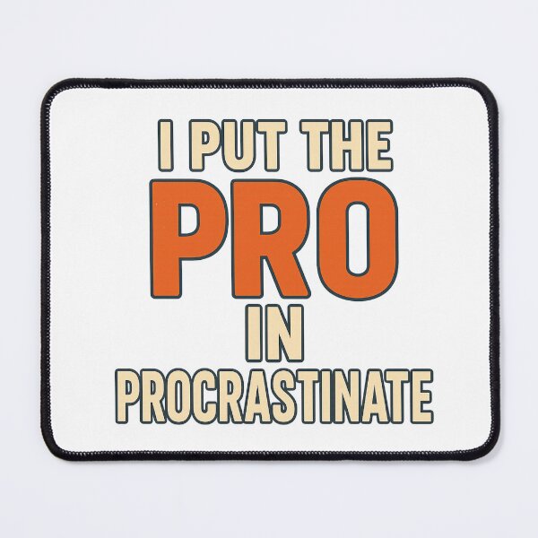 Item preview, I put the PRO in procrastinate designed and sold by Lovedesigning25.