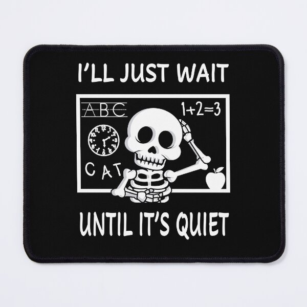 Item preview, Funny I'll Just Wait Until It's Quiet Elementary School Teacher Turned Skeleton designed and sold by MathWare MathClips.