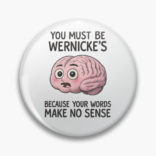 Item preview, Wernicke’s Aphasia Pun – Funny Brain Anatomy Joke – “You Must Be Wernicke’s” designed and sold by NeuroNotes.
