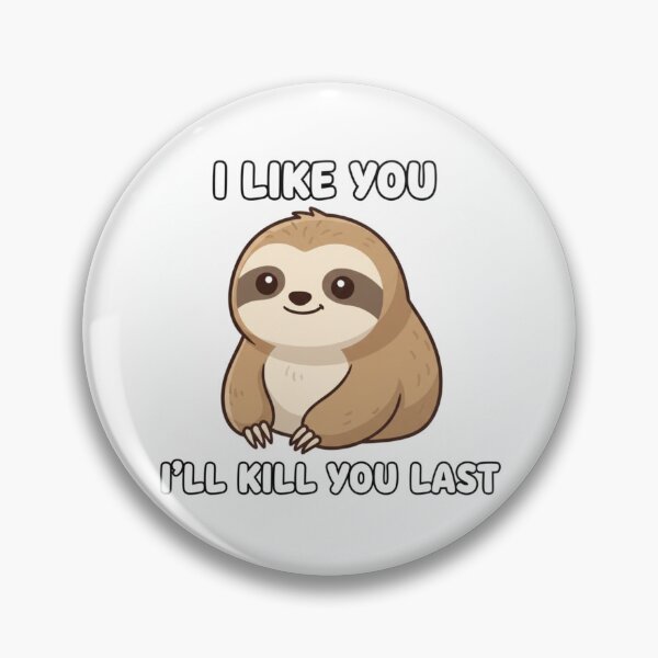 Item preview, Sloth - I like you, I'll kill you last funny gag adult humor novelty meme designed and sold by CheeseBlueprint.