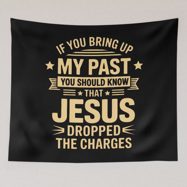 Item preview, If You Bring Up My Past You Should Know That Jesus Dropped designed and sold by SharronDawn.