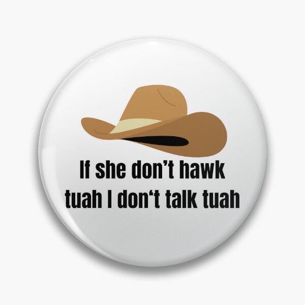 Item preview, if she don't hawk tuah, i don't talk tuah designed and sold by FunnySayings167.