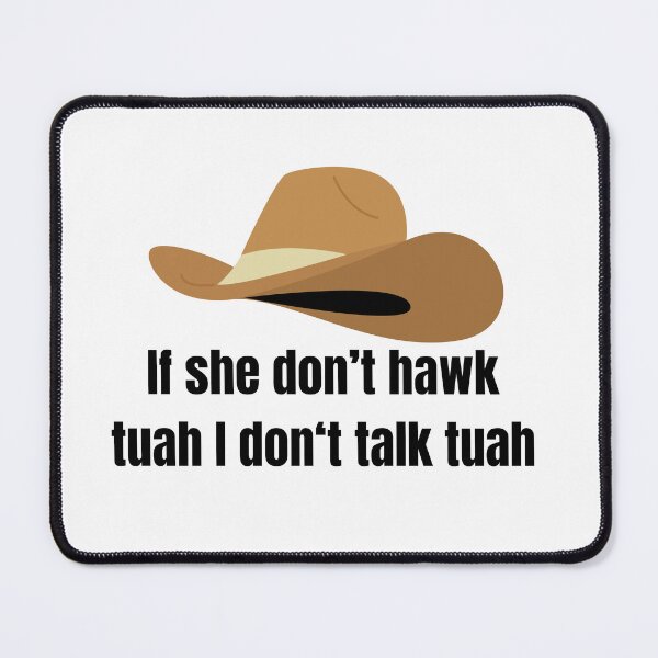 Item preview, if she don't hawk tuah, i don't talk tuah designed and sold by FunnySayings167.
