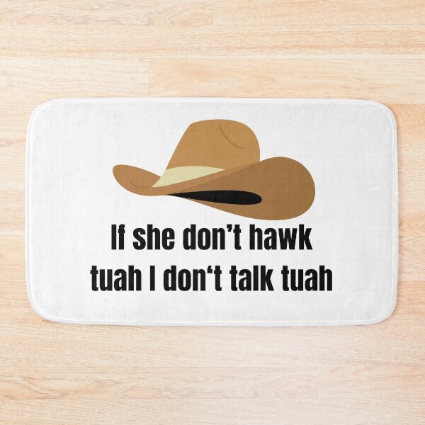 Item preview, if she don't hawk tuah, i don't talk tuah designed and sold by FunnySayings167.