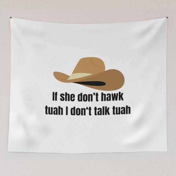Item preview, if she don't hawk tuah, i don't talk tuah designed and sold by FunnySayings167.