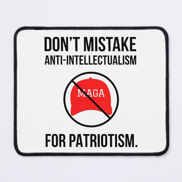 Item preview, Don’t mistake anti-intellectualism for patriotism.  designed and sold by Rachel the Artist .