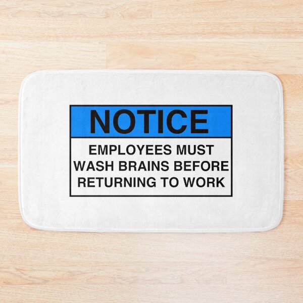 Item preview, NOTICE: EMPLOYEES MUST WASH BRAINS BEFORE RETURNING TO WORK designed and sold by Geodeezick.