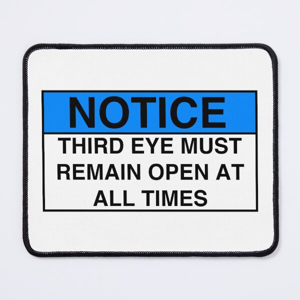 Item preview, NOTICE: THIRD EYE MUST REMAIN OPEN AT ALL TIMES designed and sold by Geodeezick.