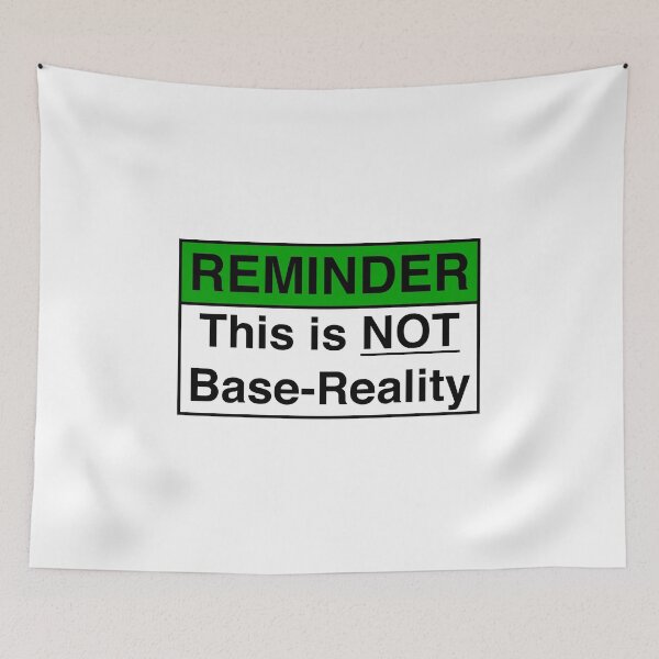 Item preview, REMINDER: THIS IS NOT BASE-REALITY designed and sold by Geodeezick.
