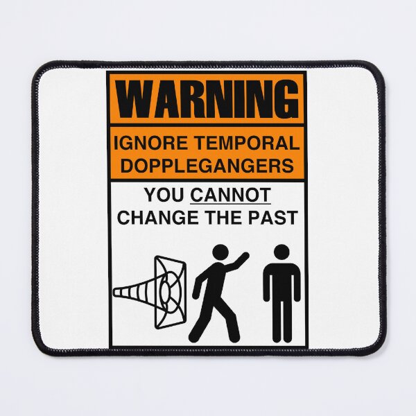 Item preview, WARNING: IGNORE TEMPORAL DOPPLEGANGERS designed and sold by Geodeezick.