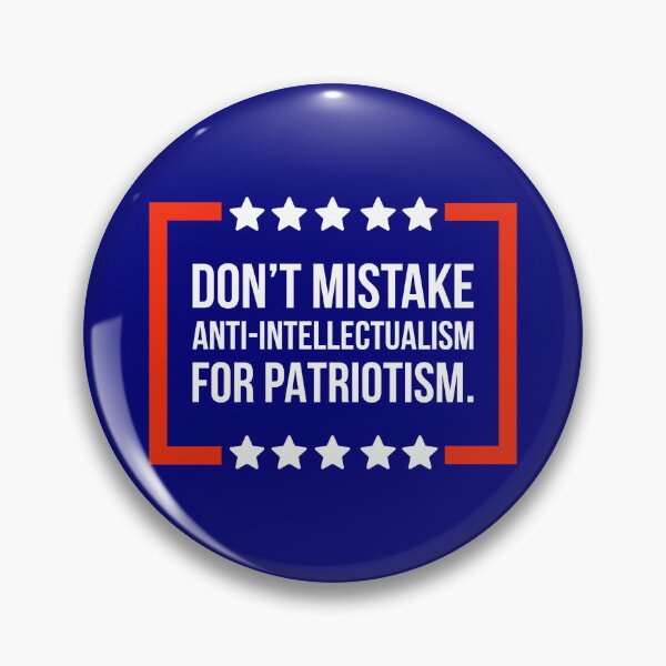 Item preview, Don’t mistake anti-intellectualism for patriotism.  designed and sold by Rachel the Artist .