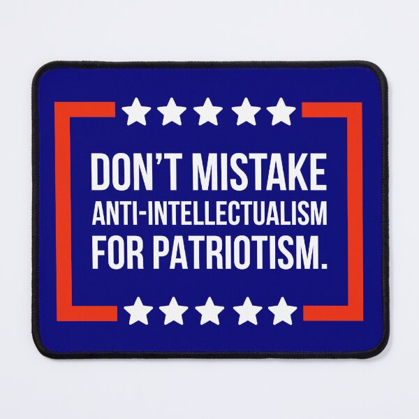 Item preview, Don’t mistake anti-intellectualism for patriotism. designed and sold by Rachel the Artist .