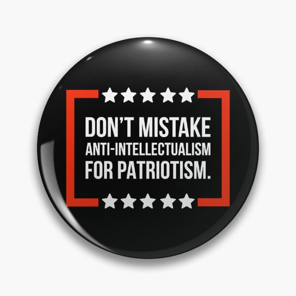 Item preview, Don’t mistake anti-intellectualism for patriotism.  designed and sold by Rachel the Artist .