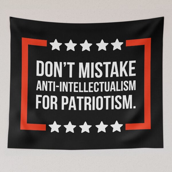 Item preview, Don’t mistake anti-intellectualism for patriotism.  designed and sold by Rachel the Artist .