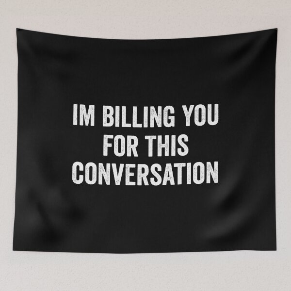 Item preview, Im Billing You For This Conversation designed and sold by harshanendian.