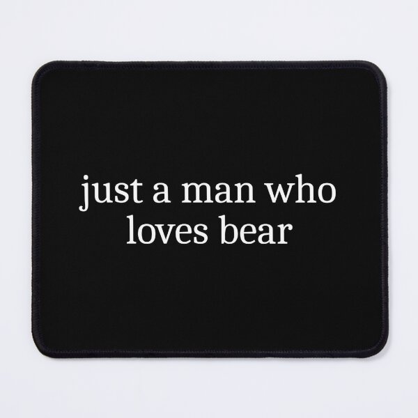 Item preview, Just a man who loves bear designed and sold by Sleepy Cat Design.