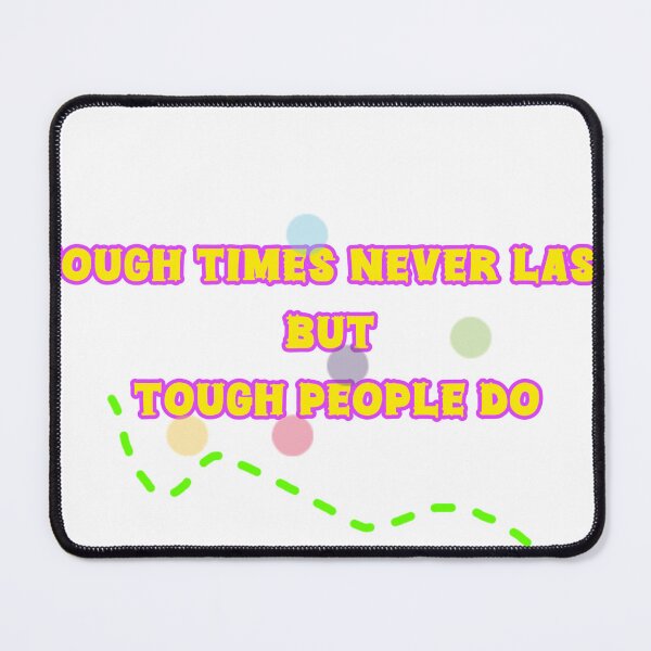 Item preview, Tough Times Never Last But Tough People Do designed and sold by Dragon's Ascent.