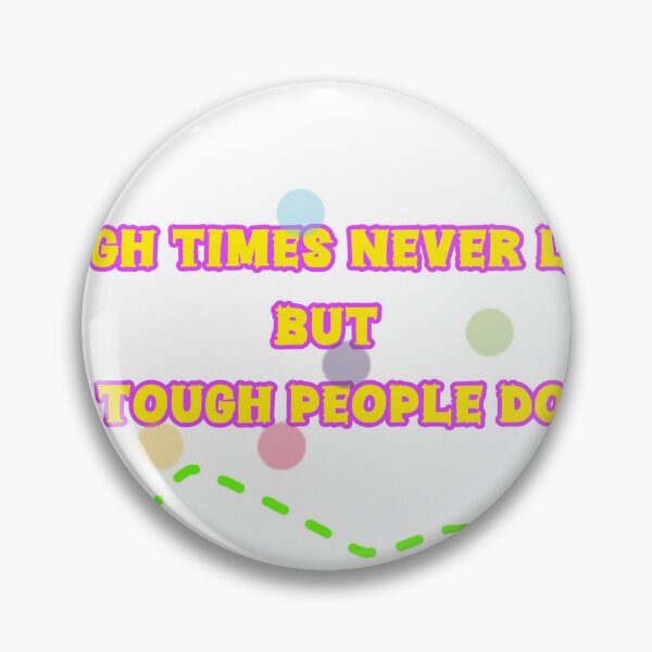 Item preview, Tough Times Never Last But Tough People Do designed and sold by Dragon's Ascent.