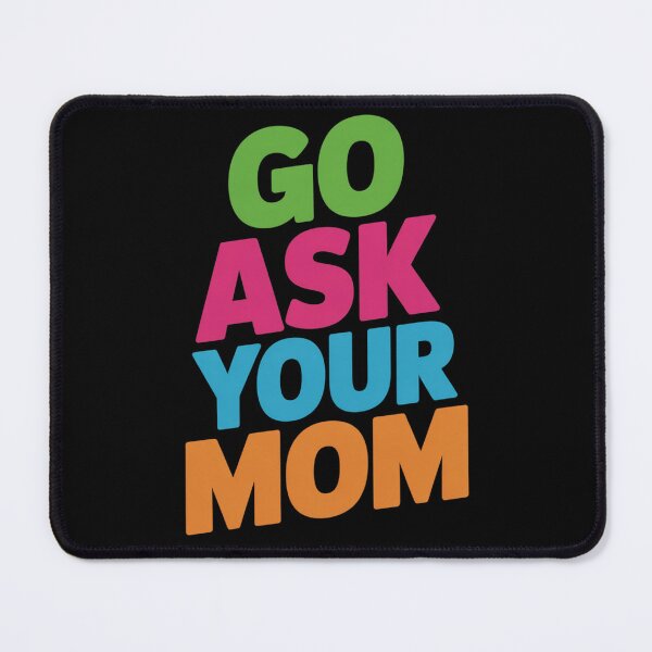 Item preview, Go ask your mom designed and sold by DreamOnShirts.