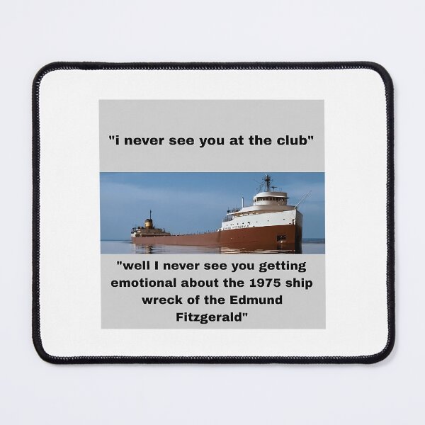 Item preview, I Never See You At The Club Edmund Fitzgerald designed and sold by garrett-ervante.