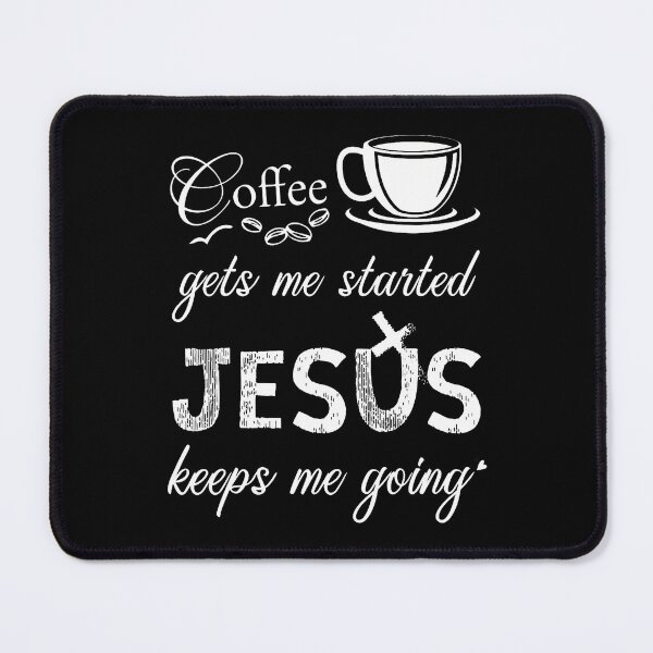 Item preview, Coffee Gets Me Started Jesus Keeps Me Going designed and sold by MavisJoseph.