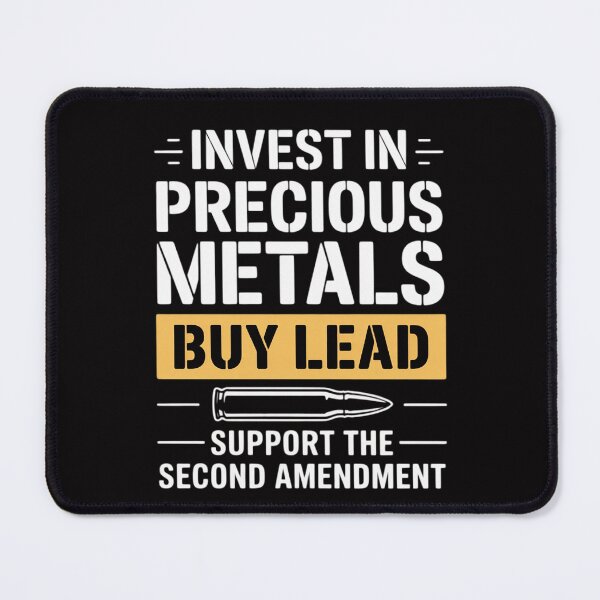 Item preview, Invest in Precious Metals, Buy Lead 2nd Amendment designed and sold by MuteElevent.