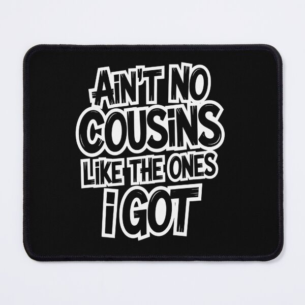Item preview, Ain't No Cousins Like The Ones I Got Cousin Crew designed and sold by NewIdeasSArt.
