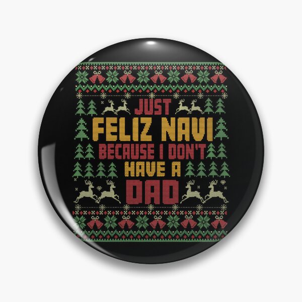 Item preview, Just Feliz Navi Because I Do Not Have A Dad, feliz navi christmas humor, feliz navi designed and sold by BlightedArt.