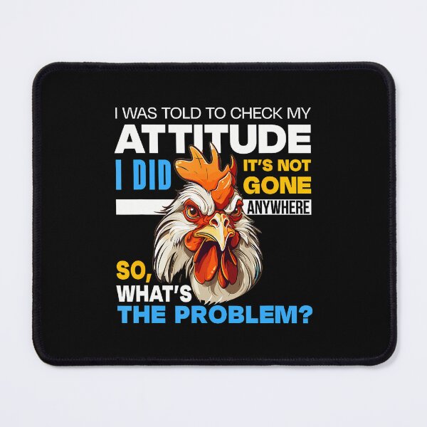 Item preview, Funny Chicken I Was Told To Check My Attitude designed and sold by KristinCleo.