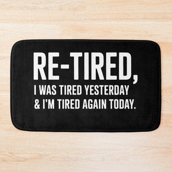 Item preview, Re-Tired, I was Tired Yesterday & I’m Tired Again Today, Funny Re-Tired, Retirement Gift designed and sold by PrintItStudio.